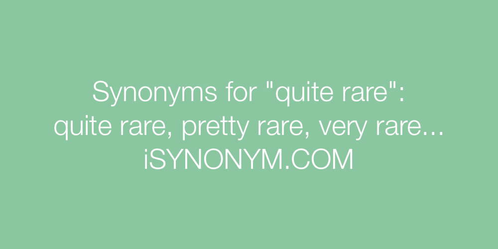 Synonyms quite rare