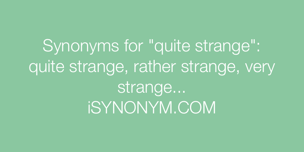 Synonyms quite strange