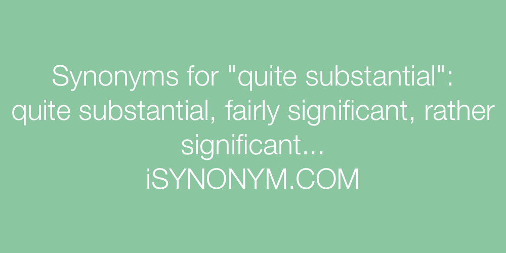 Synonyms quite substantial