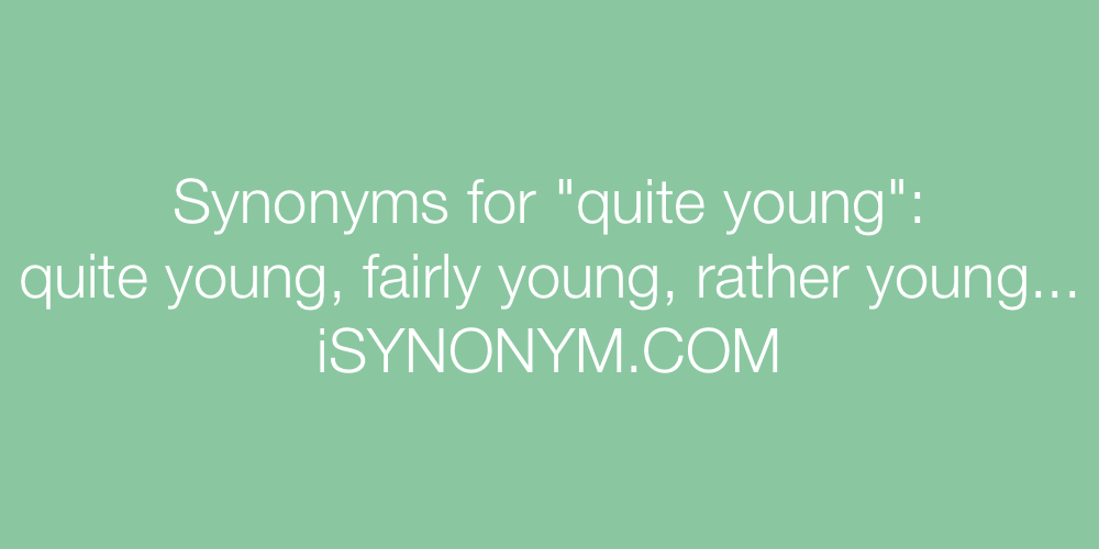 Synonyms quite young