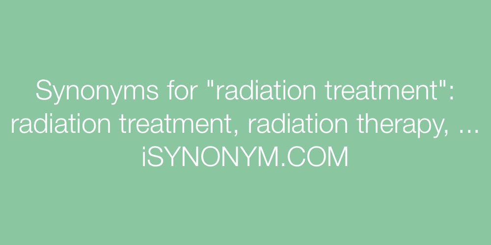 Synonyms radiation treatment