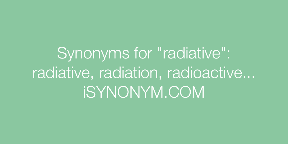 Synonyms radiative