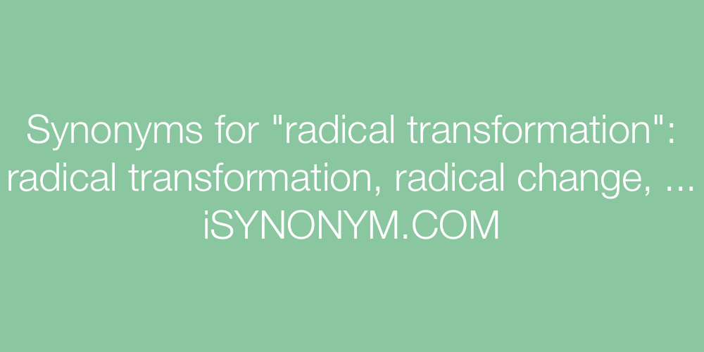Synonyms radical transformation