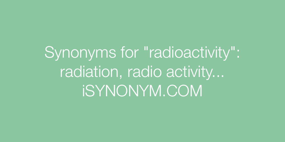 Synonyms radioactivity