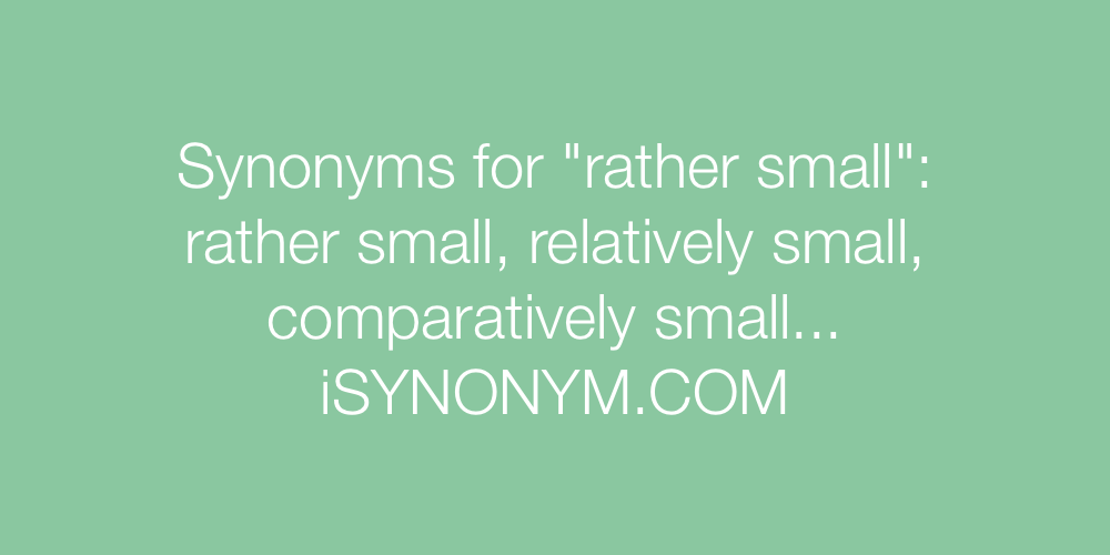 Synonyms rather small