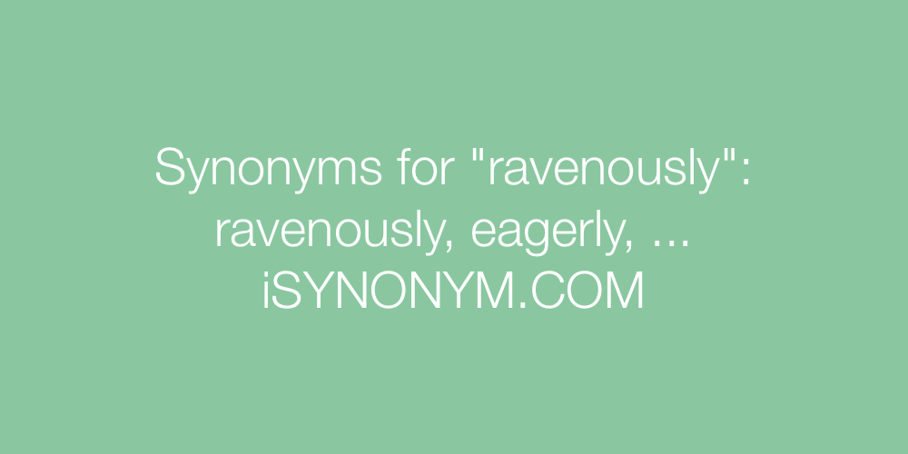 Synonyms ravenously