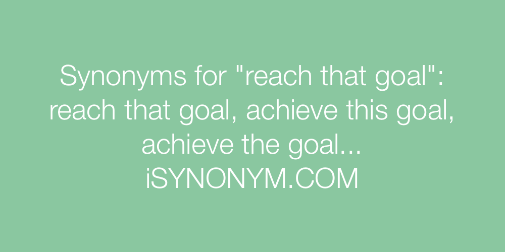 Synonyms reach that goal