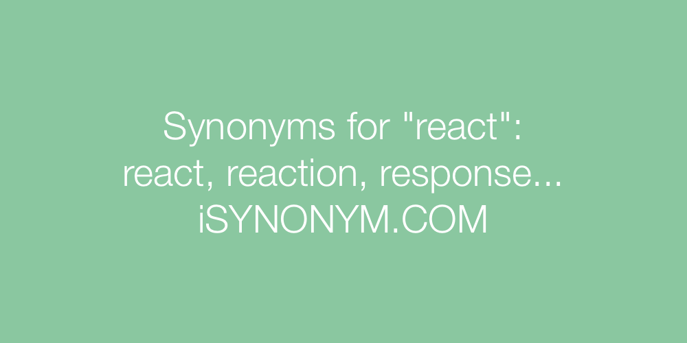 Synonyms react