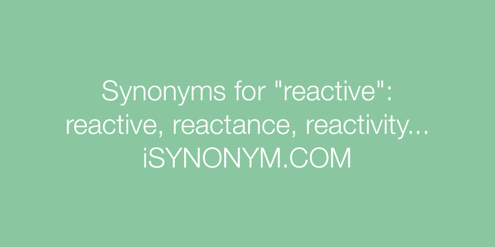 Synonyms reactive