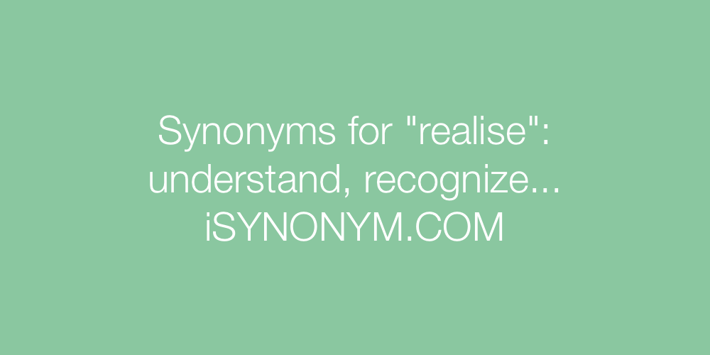 Synonyms realise