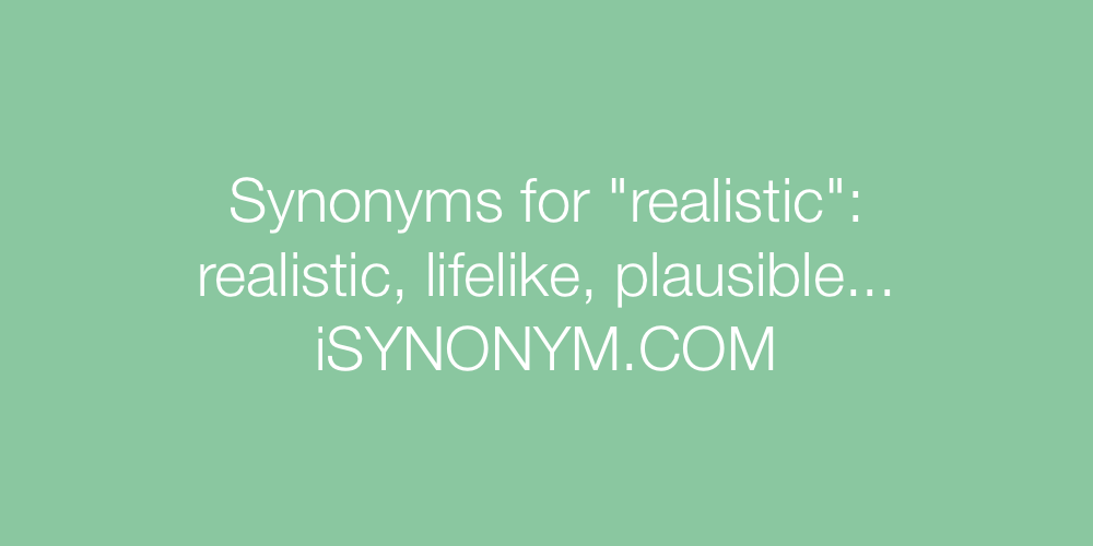 Synonyms realistic