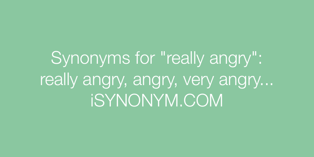 Synonyms really angry
