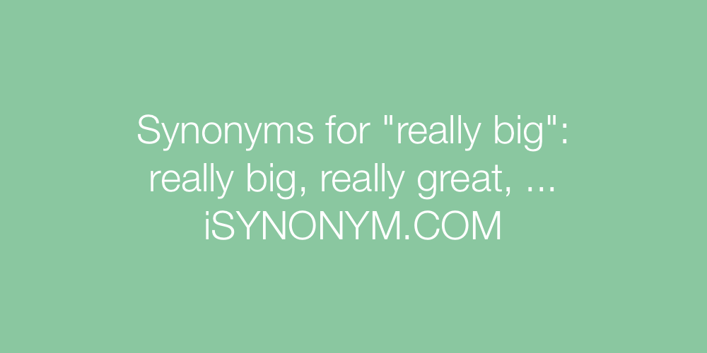 Synonyms really big