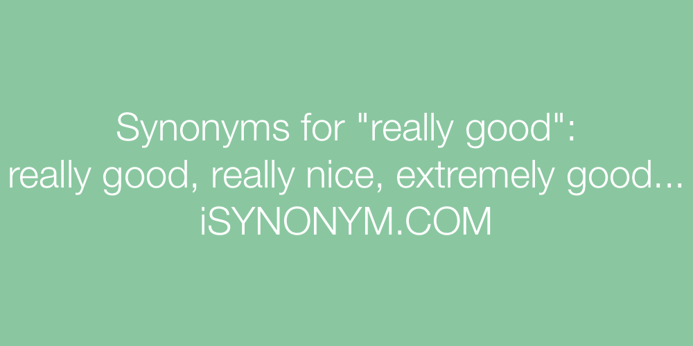 Synonyms really good