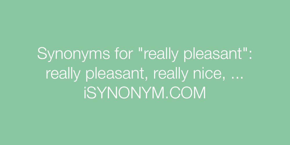 Synonyms really pleasant