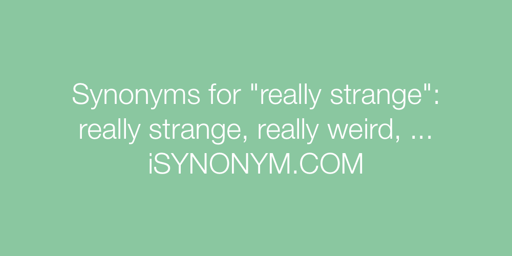 Synonyms really strange