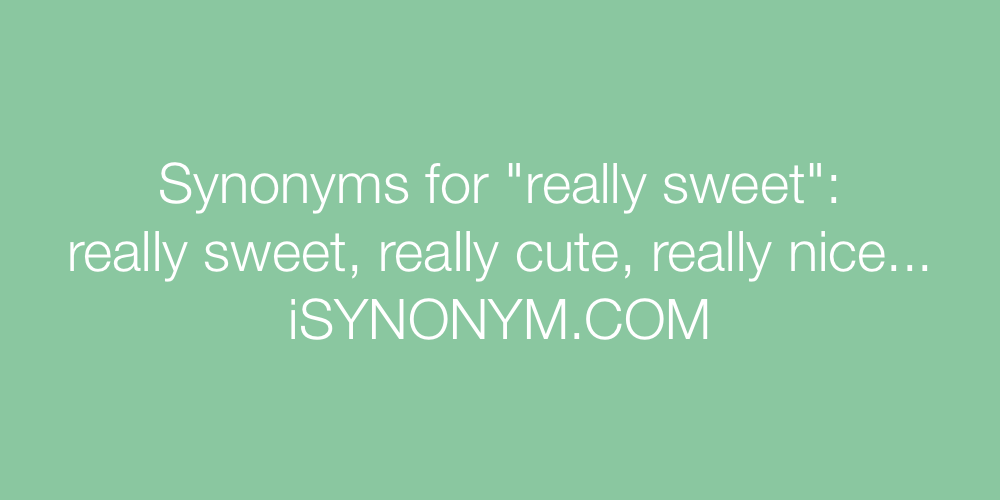 Synonyms really sweet