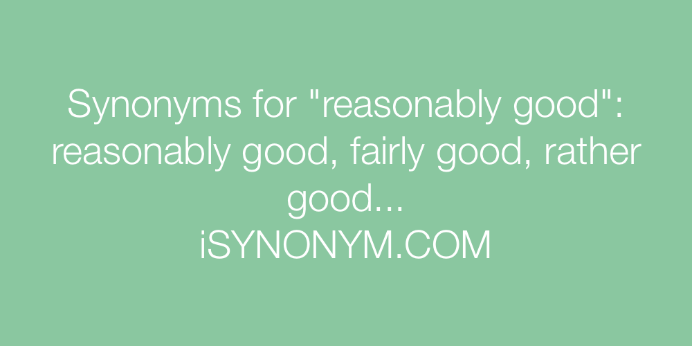 Synonyms for reasonably good | reasonably good synonyms ...