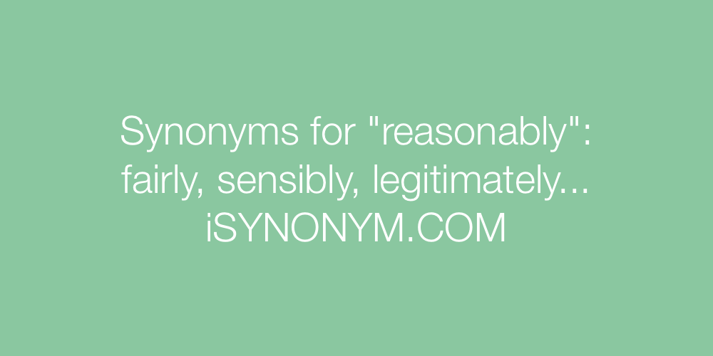 Synonyms reasonably