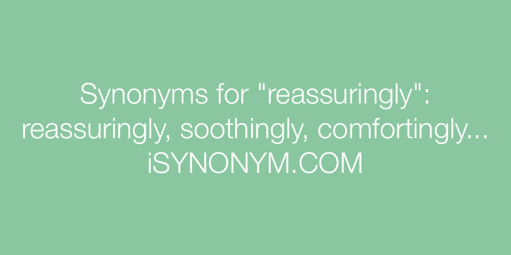 Synonyms reassuringly