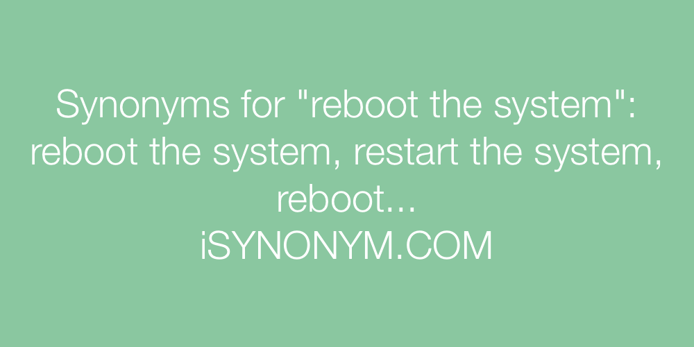 Synonyms reboot the system