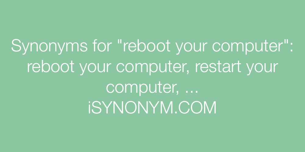 Synonyms reboot your computer