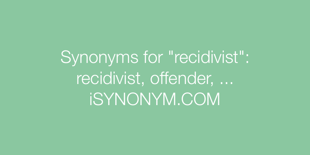 Synonyms recidivist
