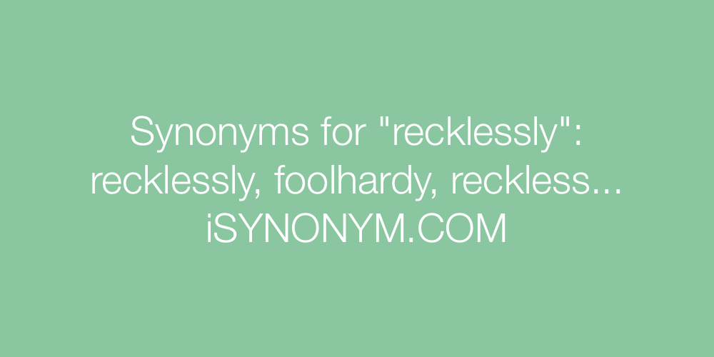Synonyms recklessly