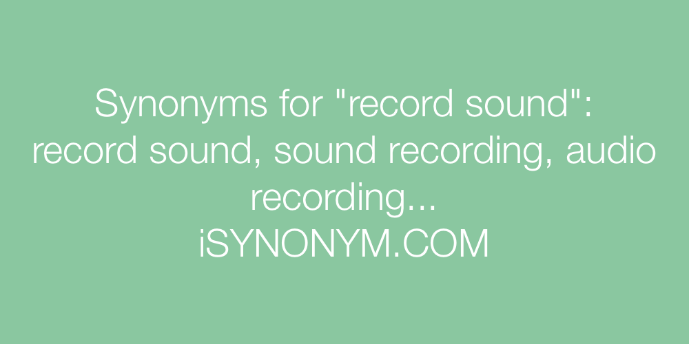 Synonyms record sound