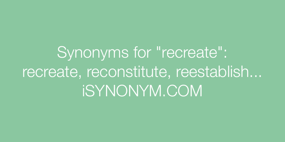 Synonyms recreate