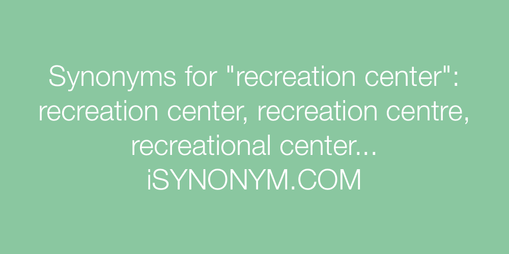 Synonyms recreation center