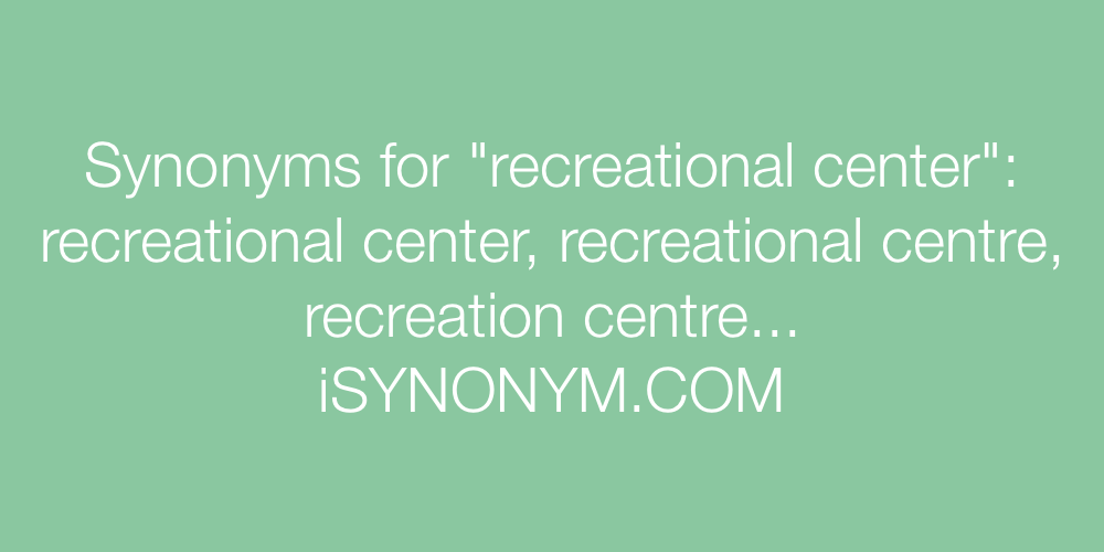 Synonyms recreational center