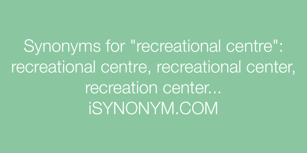 Synonyms recreational centre