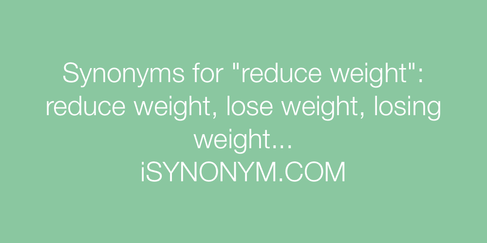 Synonyms reduce weight