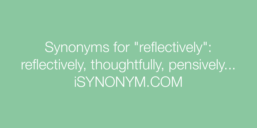 Synonyms reflectively