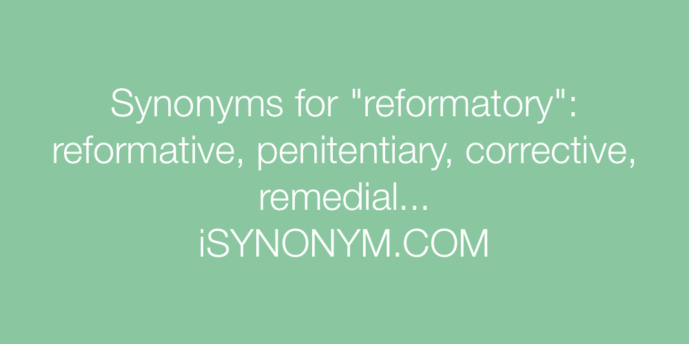 Synonyms reformatory