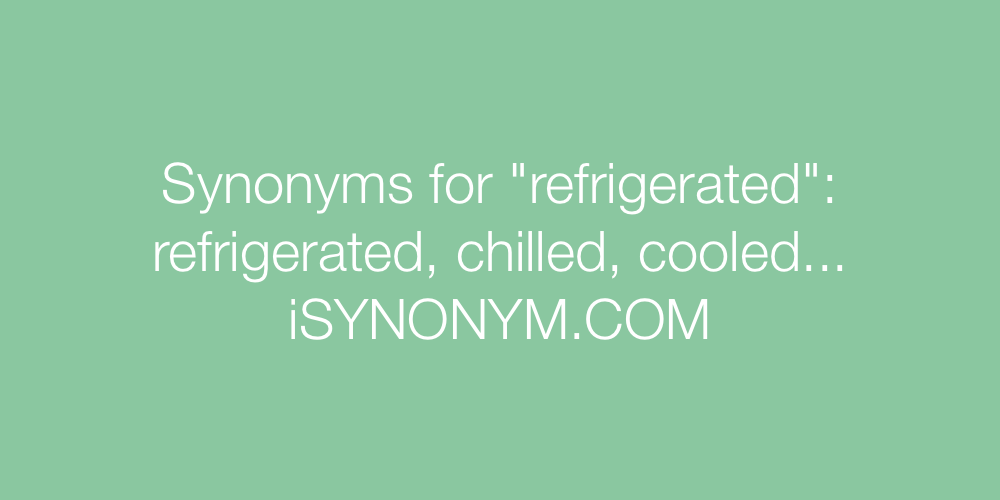 Synonyms refrigerated