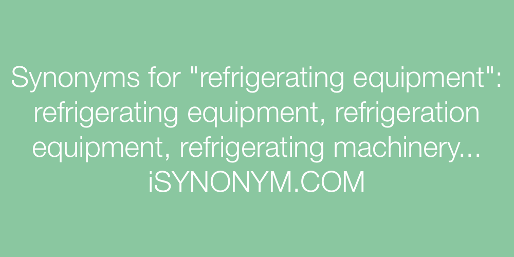 Synonyms refrigerating equipment