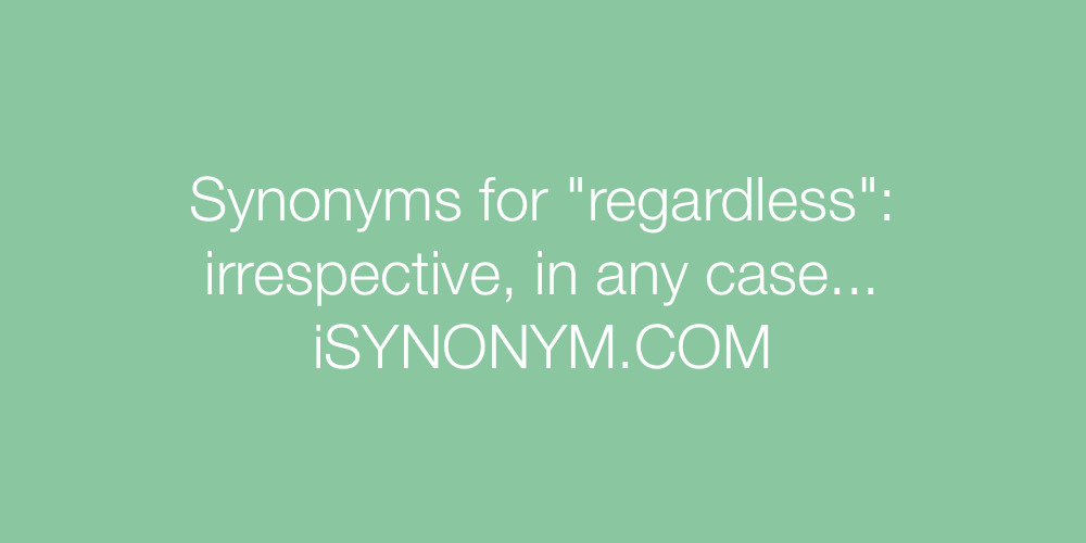 Synonyms regardless