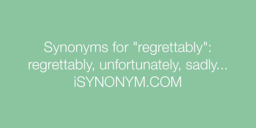 Synonyms regrettably