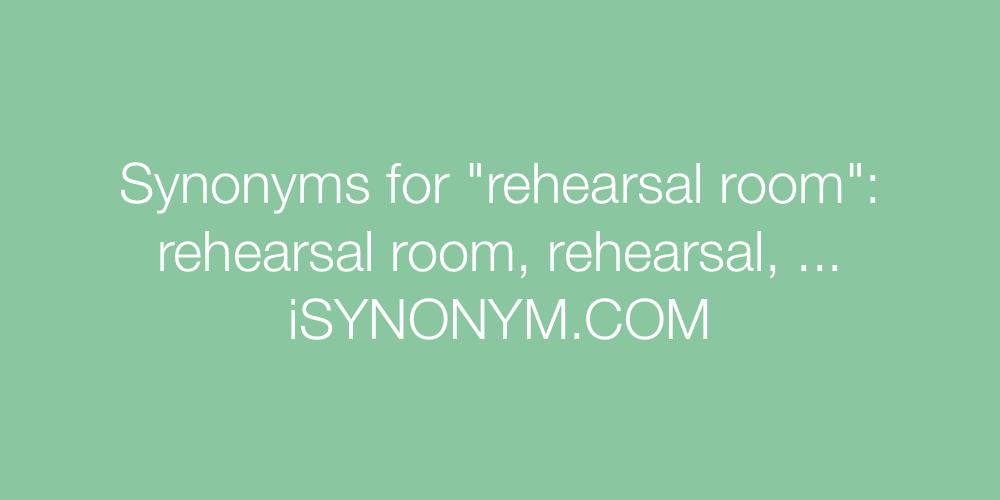 Synonyms rehearsal room