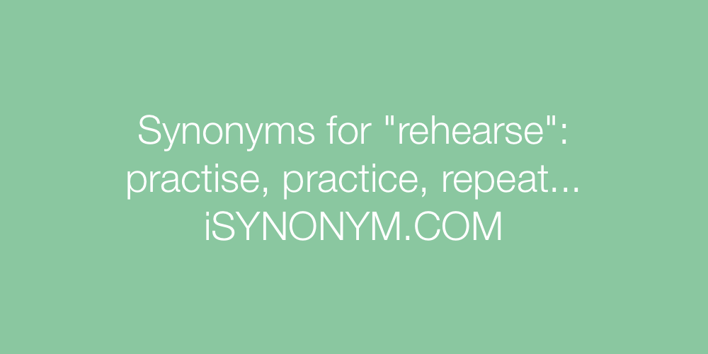 Synonyms rehearse