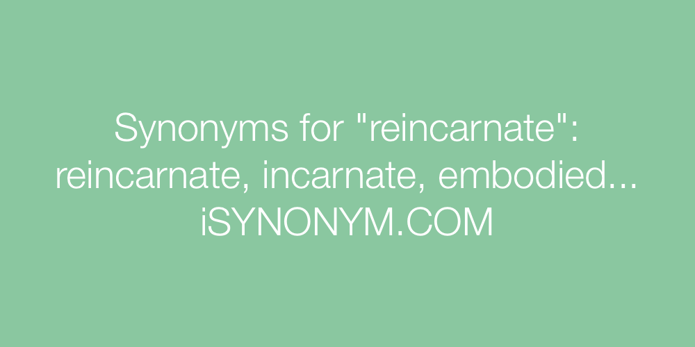 Synonyms reincarnate