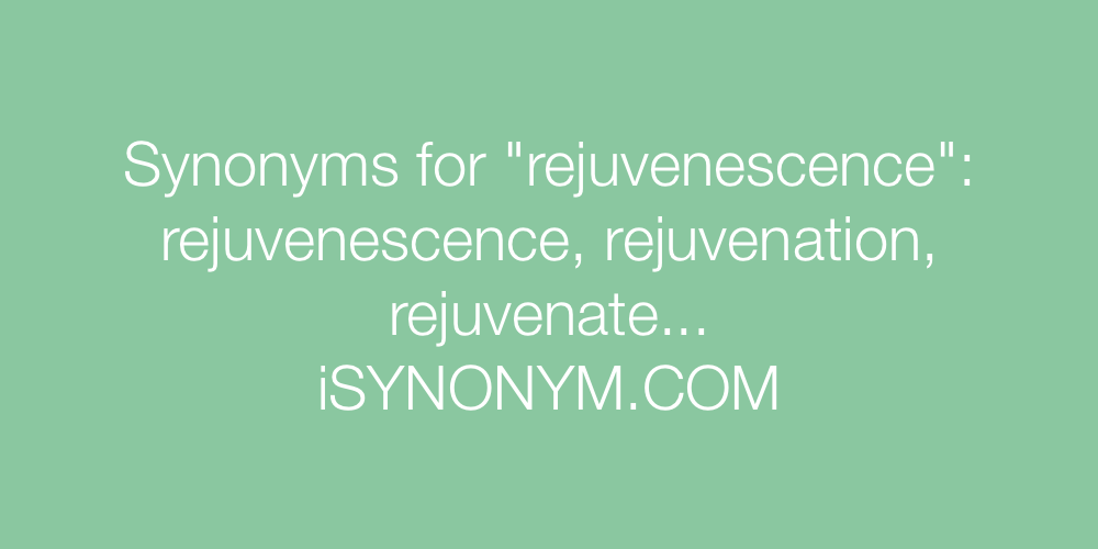 Synonyms rejuvenescence