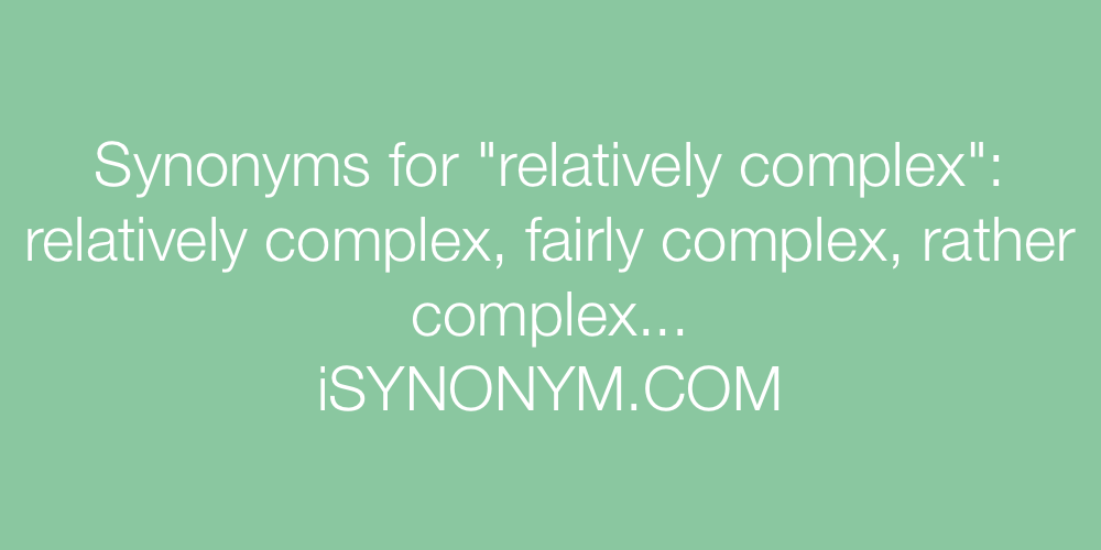 Synonyms relatively complex