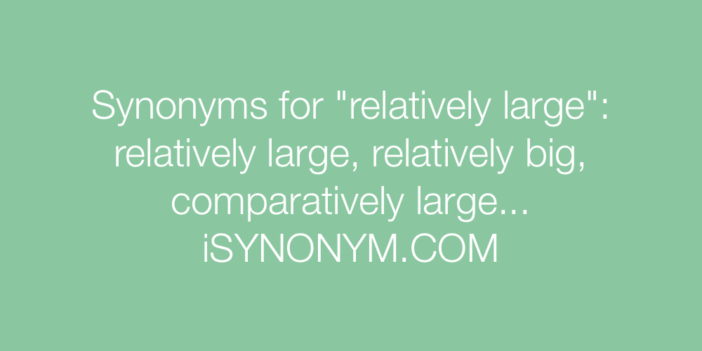 Synonyms relatively large