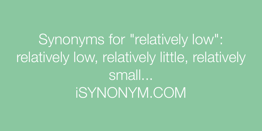 Synonyms relatively low