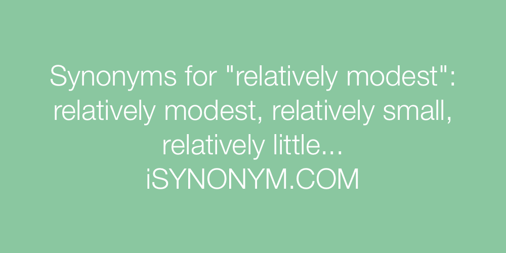 Synonyms relatively modest