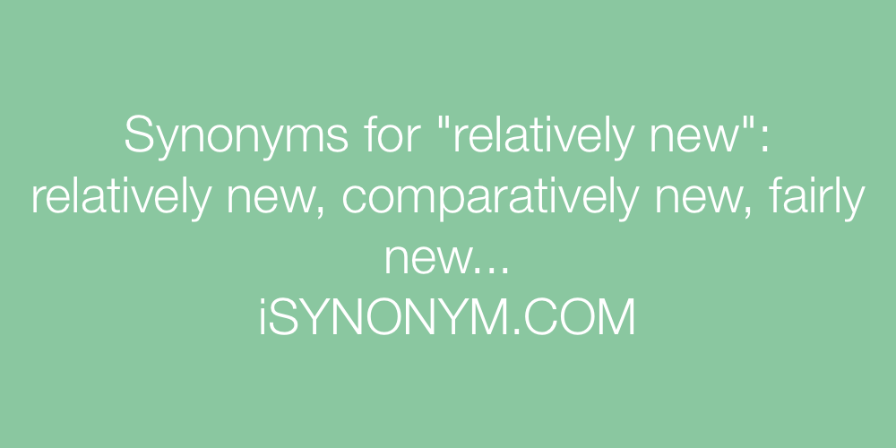 Synonyms relatively new