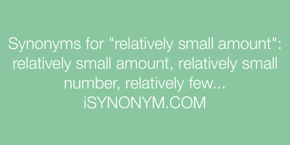 Synonyms relatively small amount